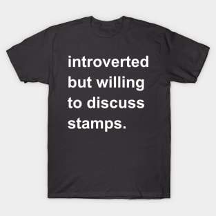 Introverted But Willing To Discuss Stamps T-Shirt